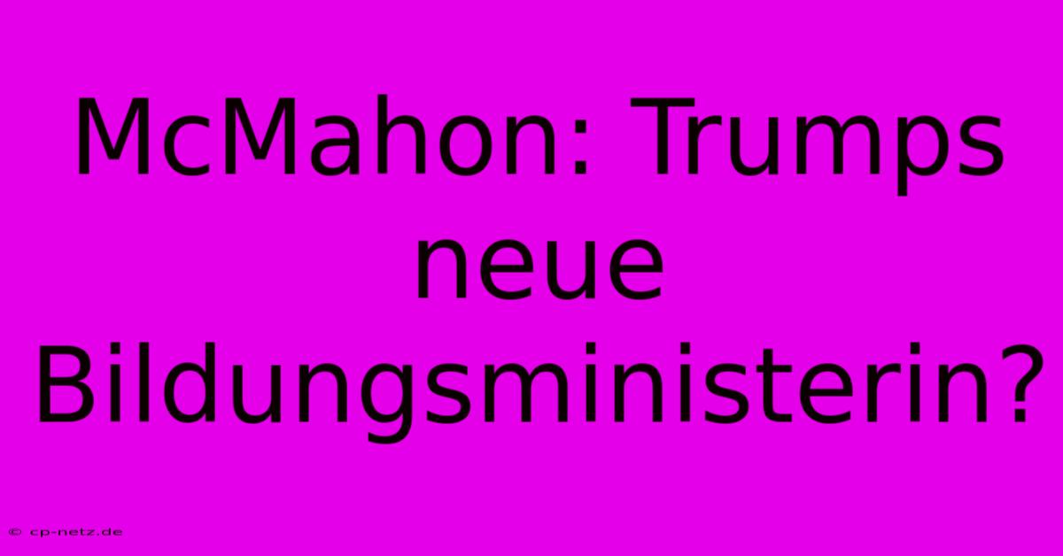 McMahon: Trumps Neue Bildungsministerin?