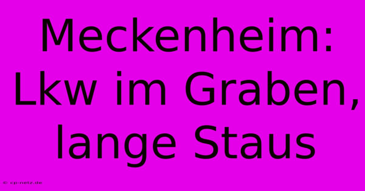 Meckenheim: Lkw Im Graben, Lange Staus