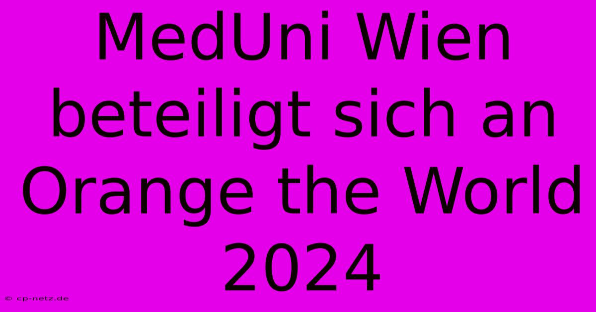 MedUni Wien Beteiligt Sich An Orange The World 2024