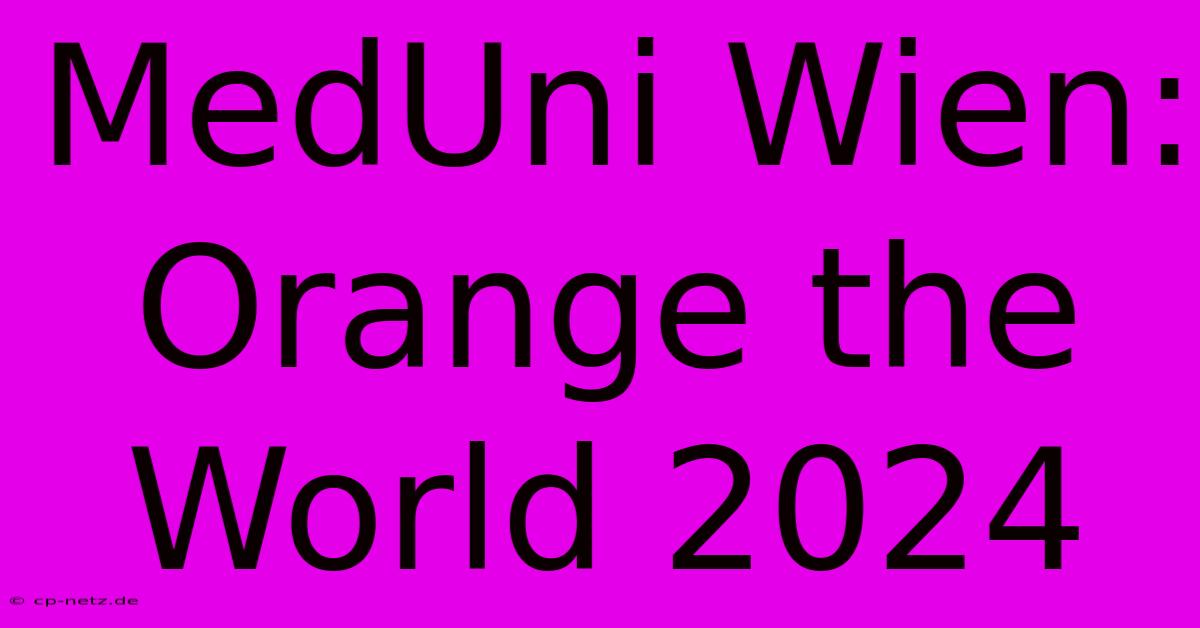 MedUni Wien: Orange The World 2024