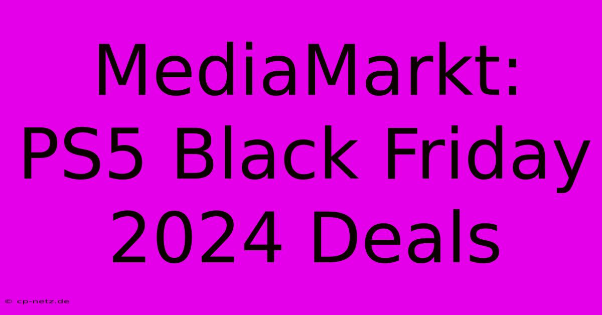 MediaMarkt: PS5 Black Friday 2024 Deals