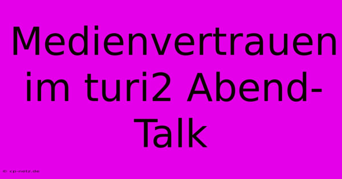 Medienvertrauen Im Turi2 Abend-Talk