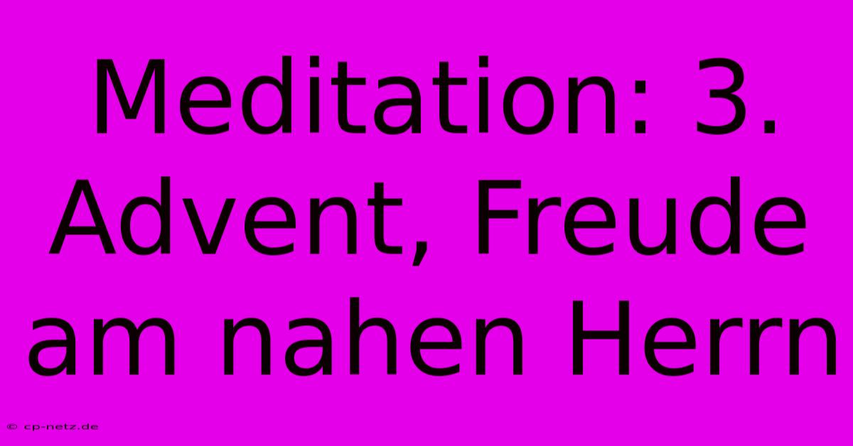 Meditation: 3. Advent, Freude Am Nahen Herrn