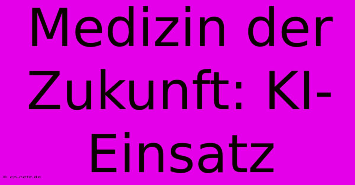 Medizin Der Zukunft: KI-Einsatz