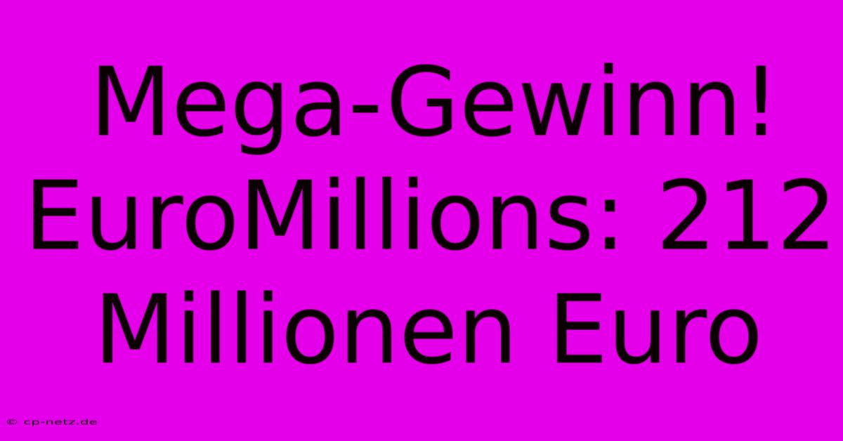 Mega-Gewinn! EuroMillions: 212 Millionen Euro