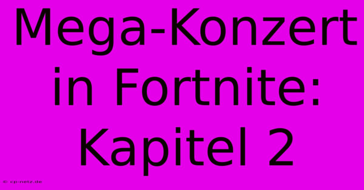 Mega-Konzert In Fortnite: Kapitel 2