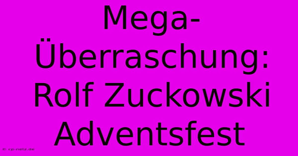 Mega-Überraschung: Rolf Zuckowski Adventsfest