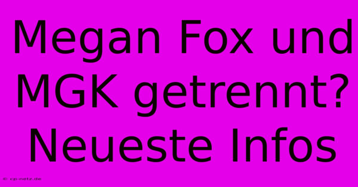 Megan Fox Und MGK Getrennt?  Neueste Infos