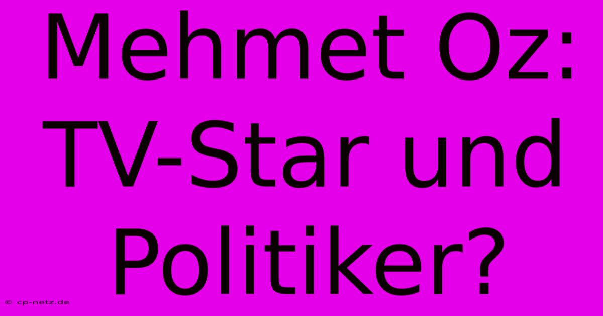 Mehmet Oz: TV-Star Und Politiker?