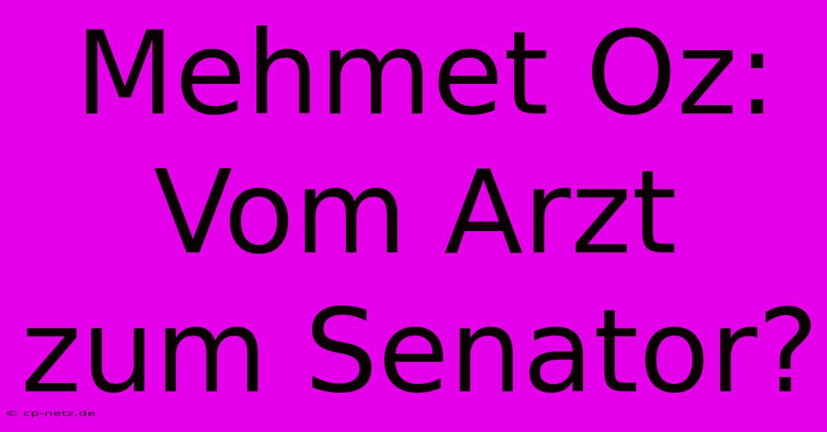 Mehmet Oz: Vom Arzt Zum Senator?