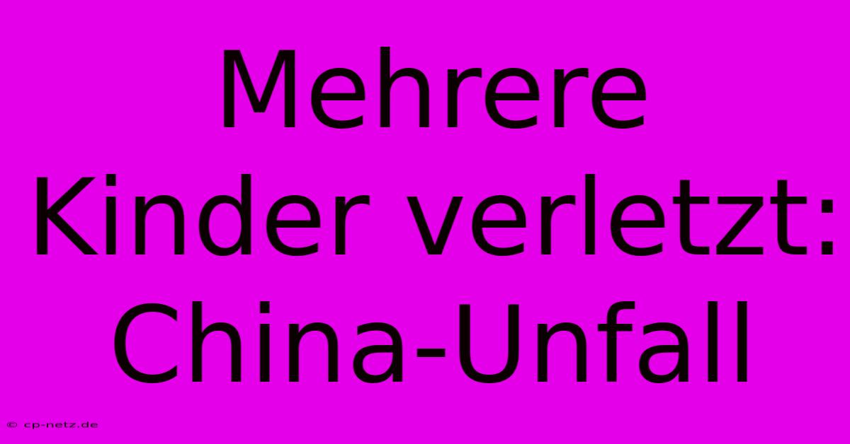 Mehrere Kinder Verletzt: China-Unfall