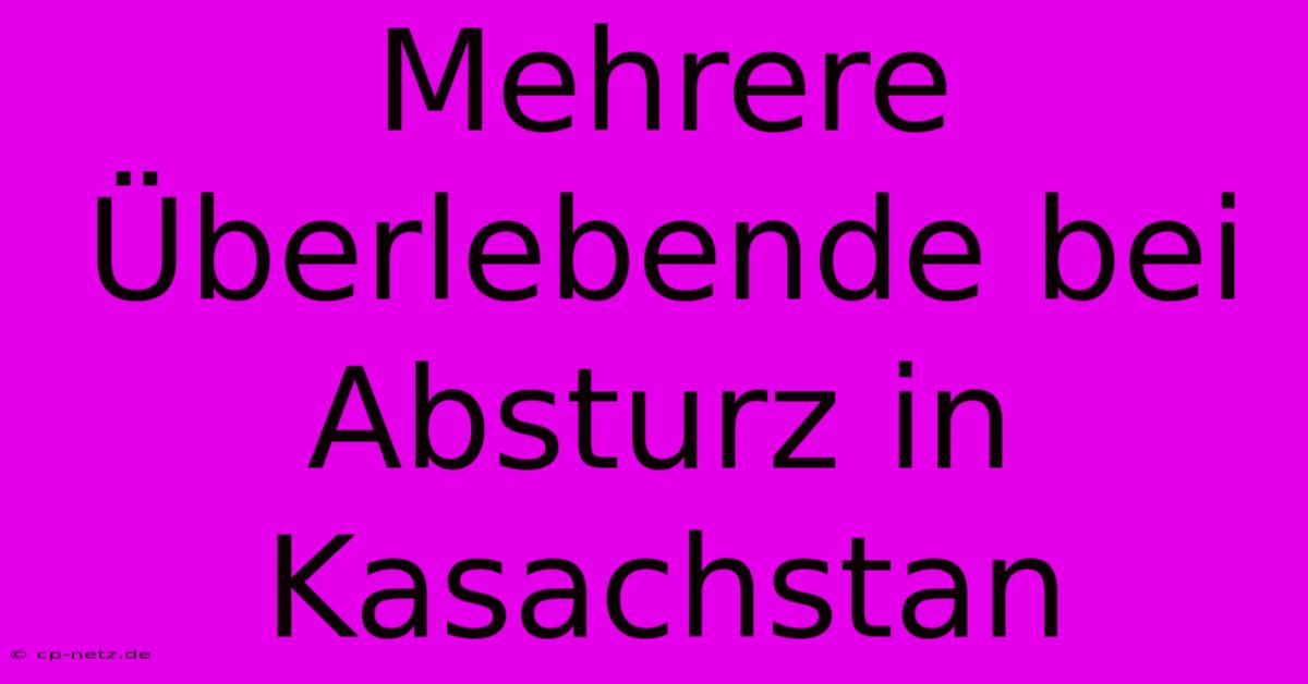 Mehrere Überlebende Bei Absturz In Kasachstan