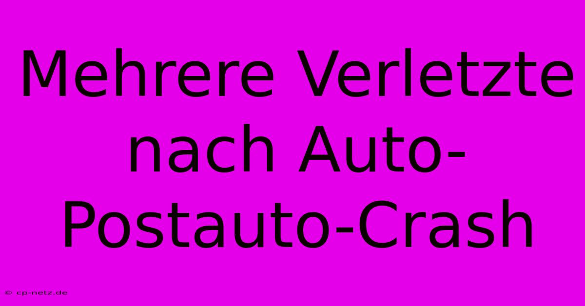 Mehrere Verletzte Nach Auto-Postauto-Crash