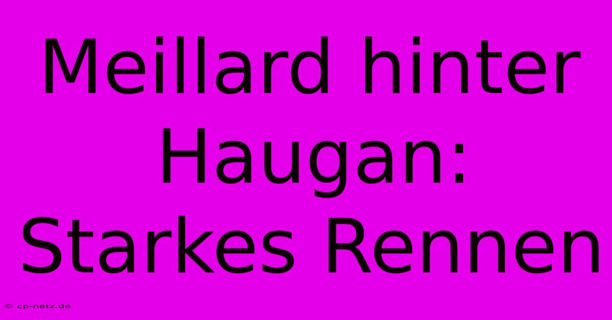 Meillard Hinter Haugan: Starkes Rennen