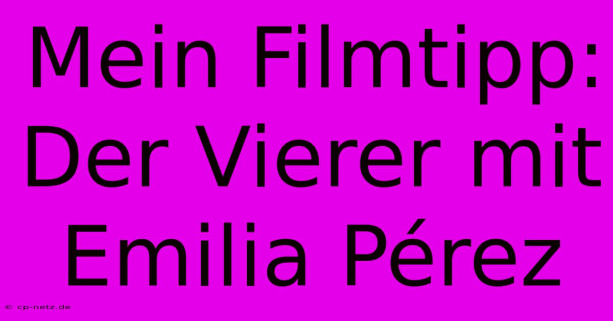 Mein Filmtipp: Der Vierer Mit Emilia Pérez