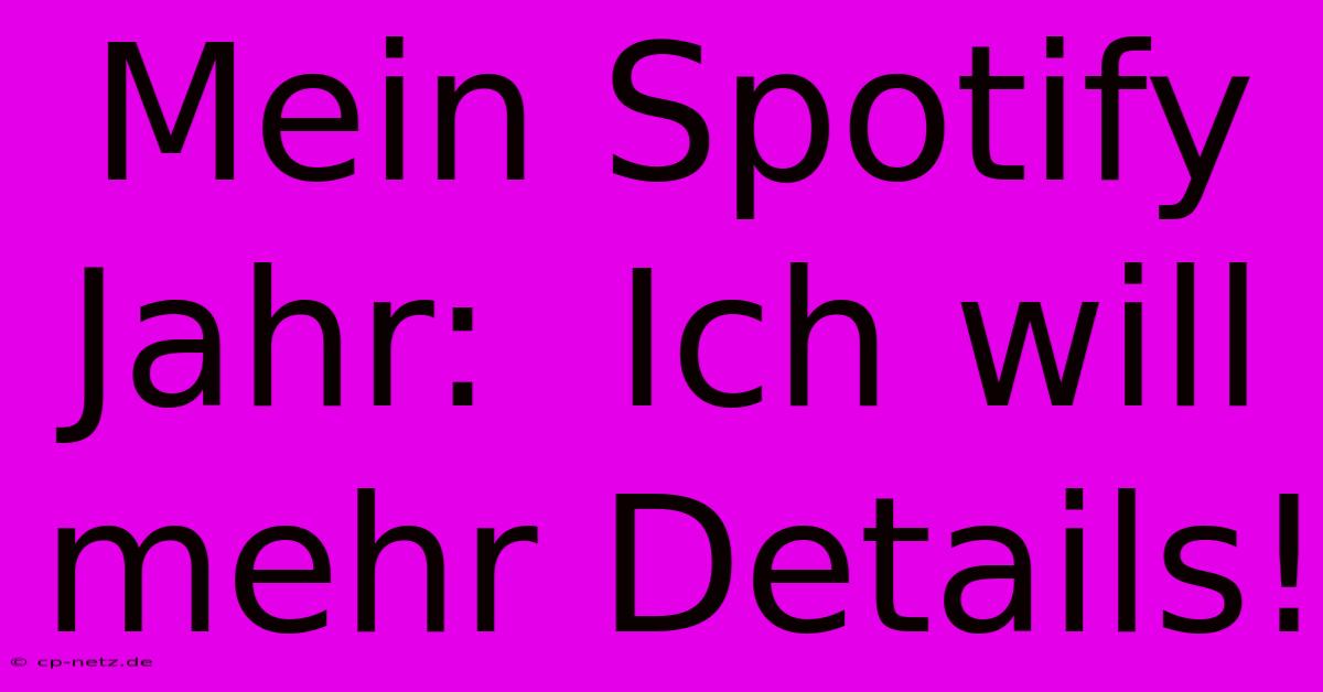 Mein Spotify Jahr:  Ich Will Mehr Details!