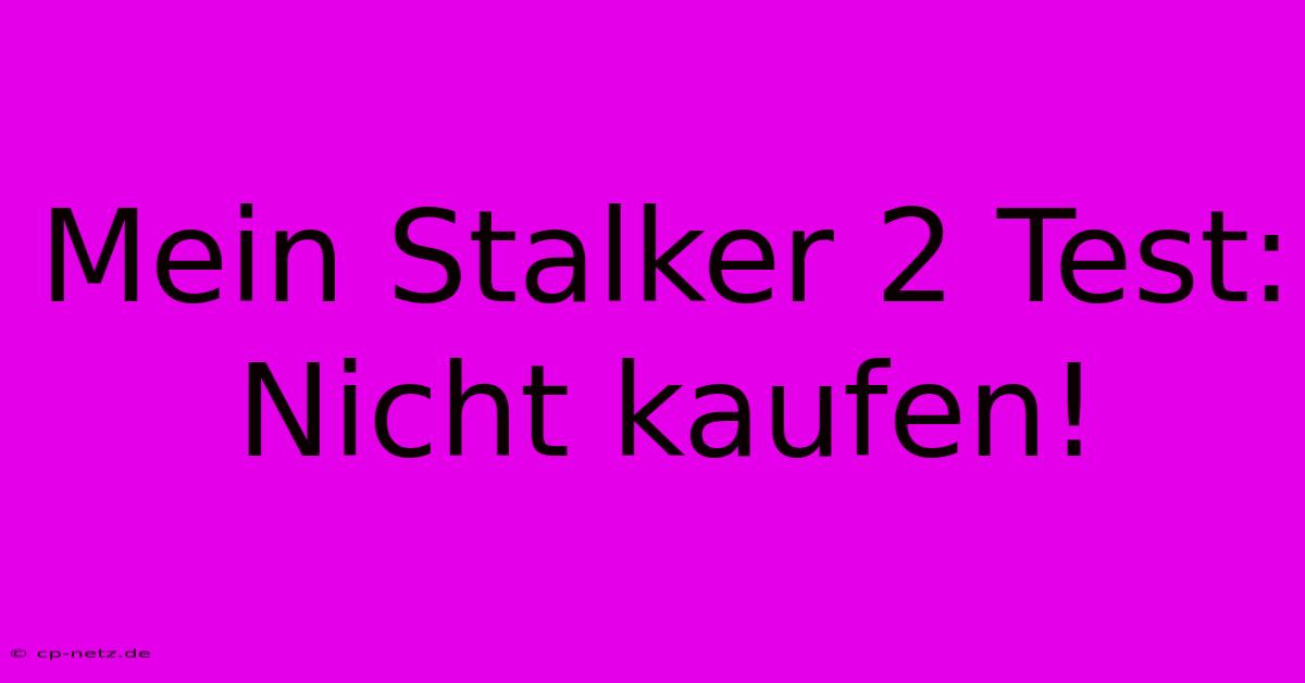 Mein Stalker 2 Test: Nicht Kaufen!