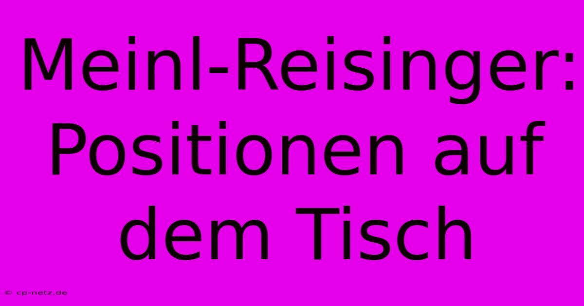 Meinl-Reisinger:  Positionen Auf Dem Tisch