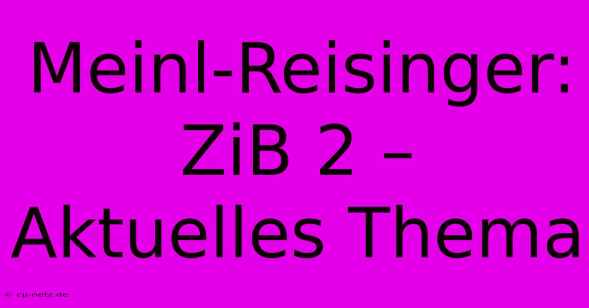 Meinl-Reisinger: ZiB 2 – Aktuelles Thema