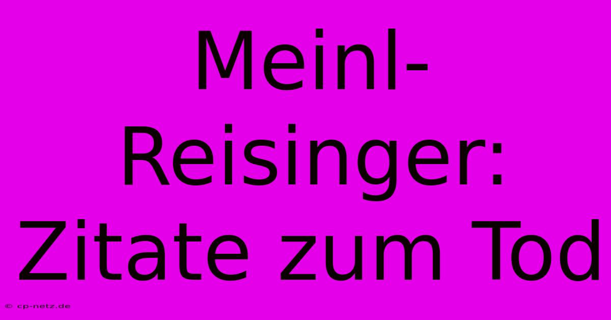 Meinl-Reisinger:  Zitate Zum Tod