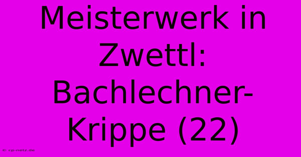 Meisterwerk In Zwettl: Bachlechner-Krippe (22)