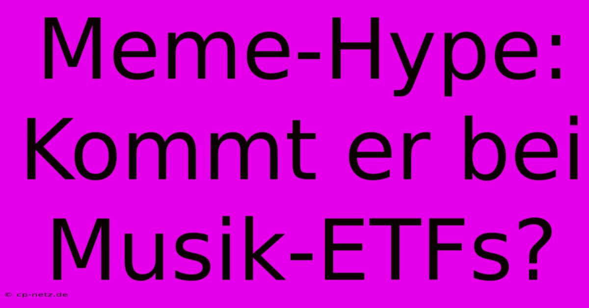 Meme-Hype: Kommt Er Bei Musik-ETFs?