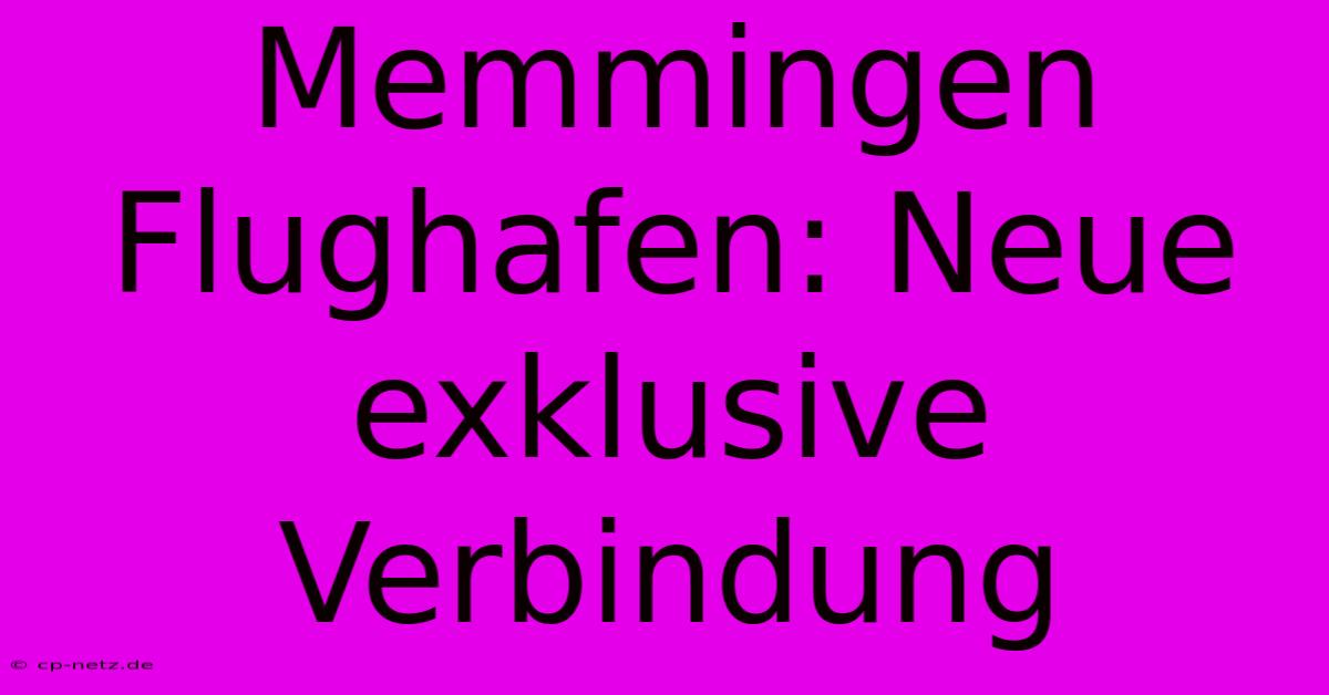 Memmingen Flughafen: Neue Exklusive Verbindung