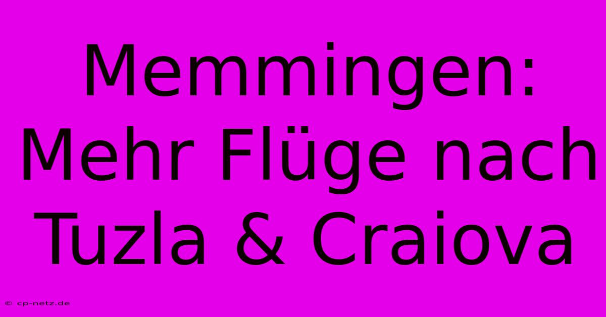 Memmingen: Mehr Flüge Nach Tuzla & Craiova