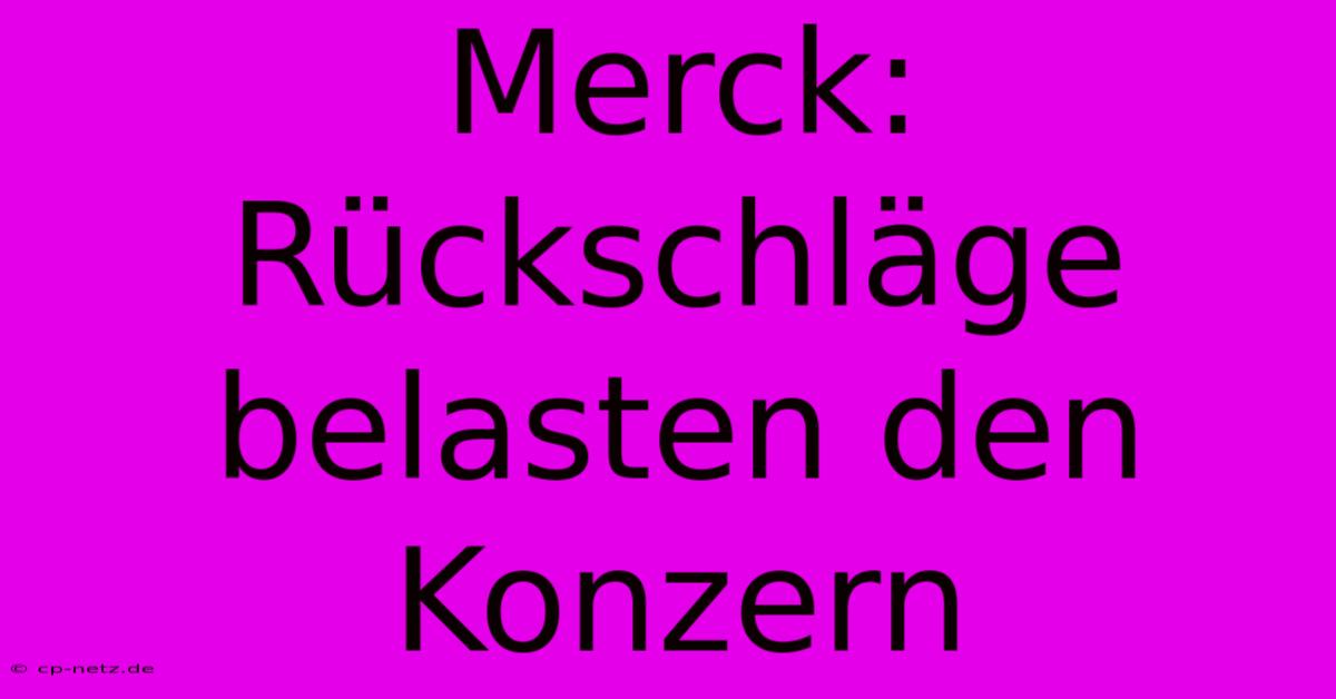 Merck: Rückschläge Belasten Den Konzern