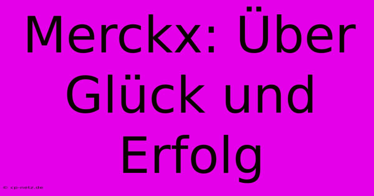 Merckx: Über Glück Und Erfolg