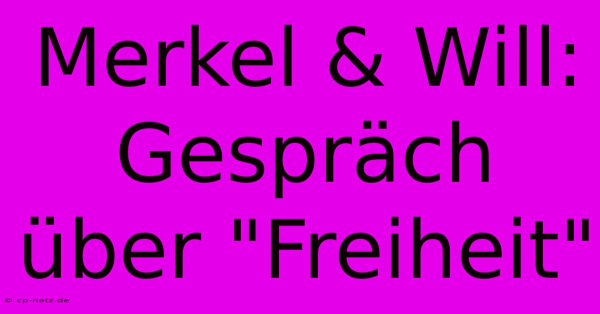 Merkel & Will: Gespräch Über 