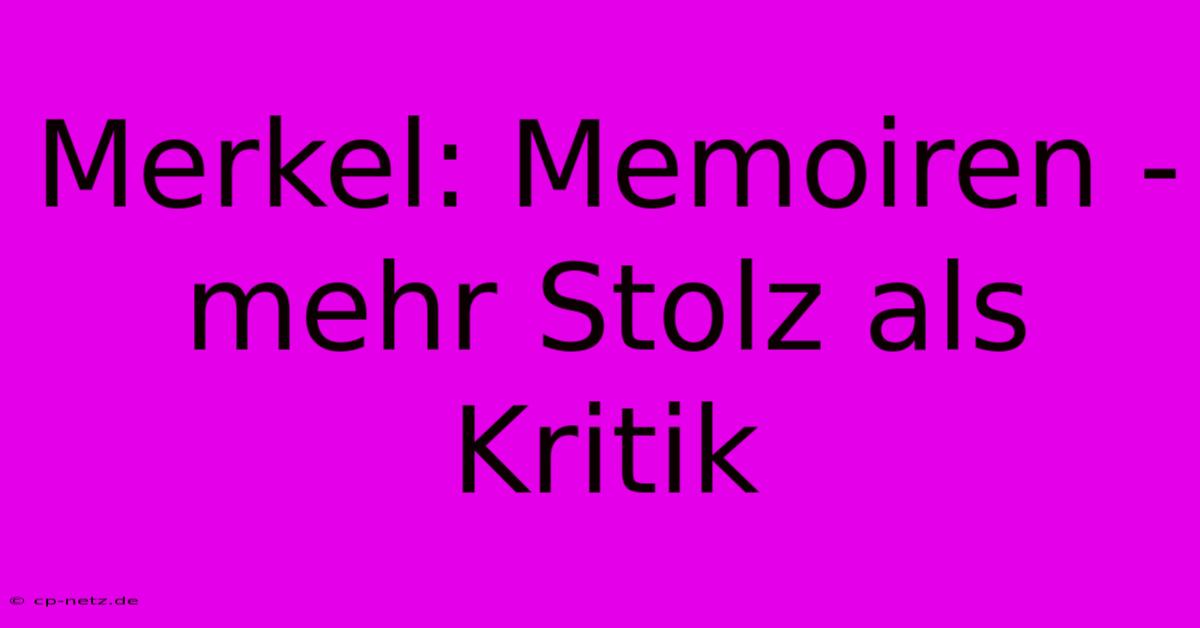 Merkel: Memoiren - Mehr Stolz Als Kritik