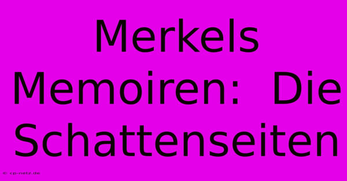 Merkels Memoiren:  Die Schattenseiten