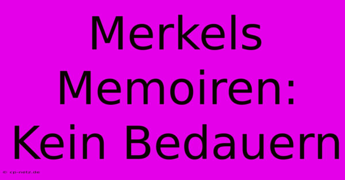 Merkels Memoiren: Kein Bedauern