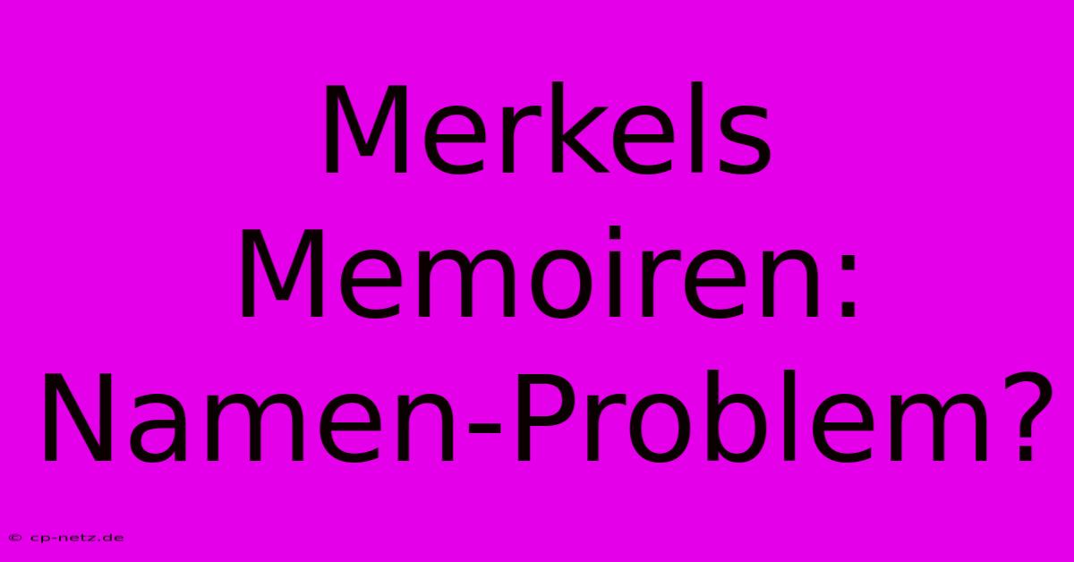 Merkels Memoiren: Namen-Problem?