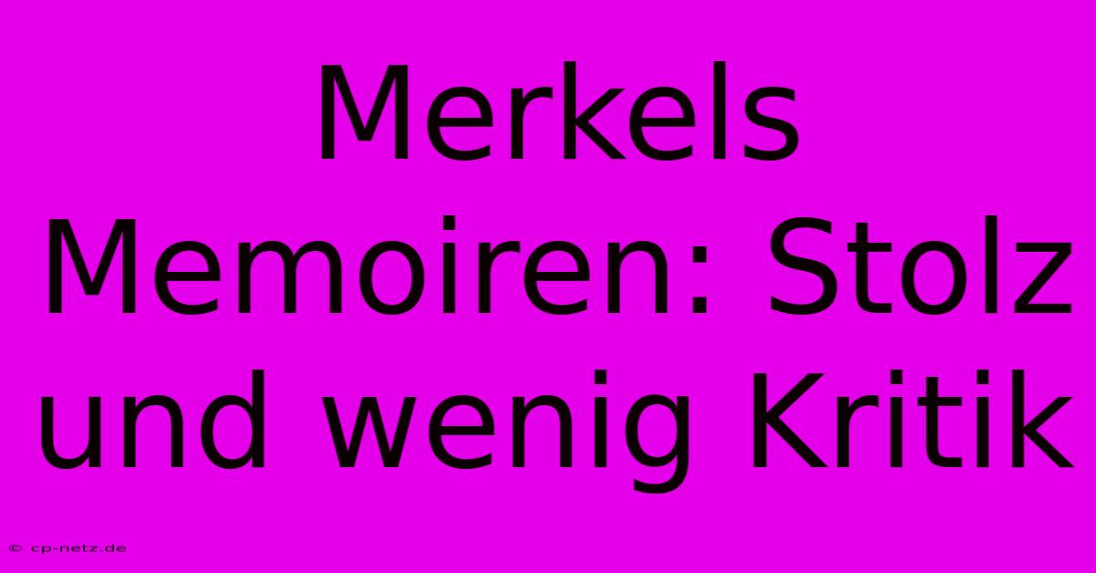 Merkels Memoiren: Stolz Und Wenig Kritik