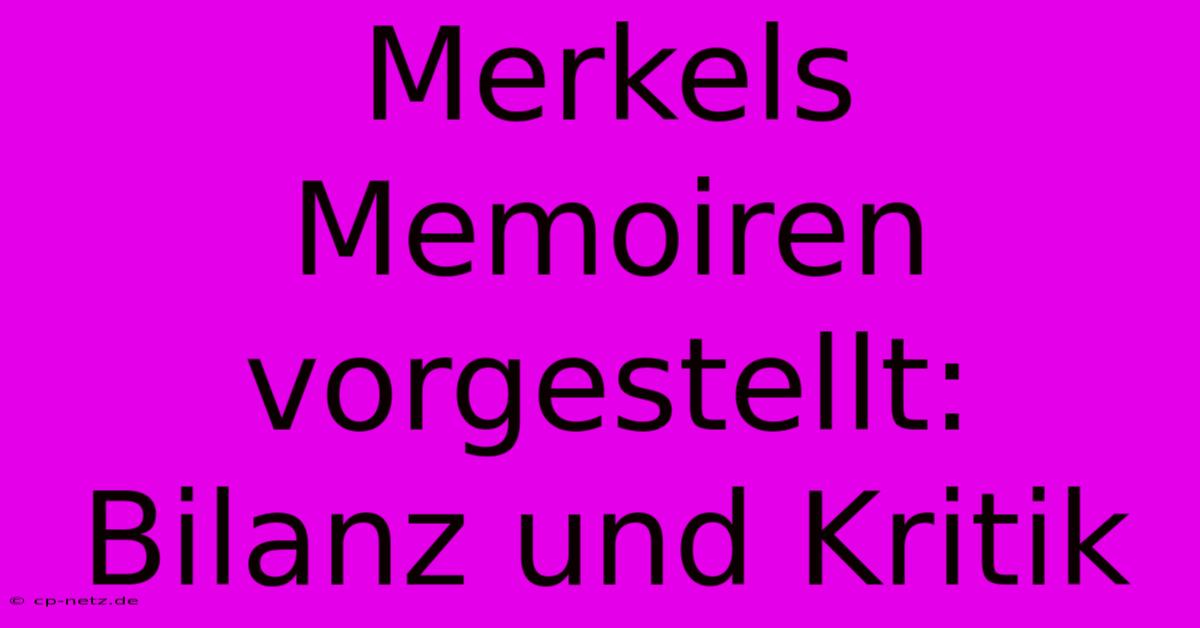 Merkels Memoiren Vorgestellt: Bilanz Und Kritik