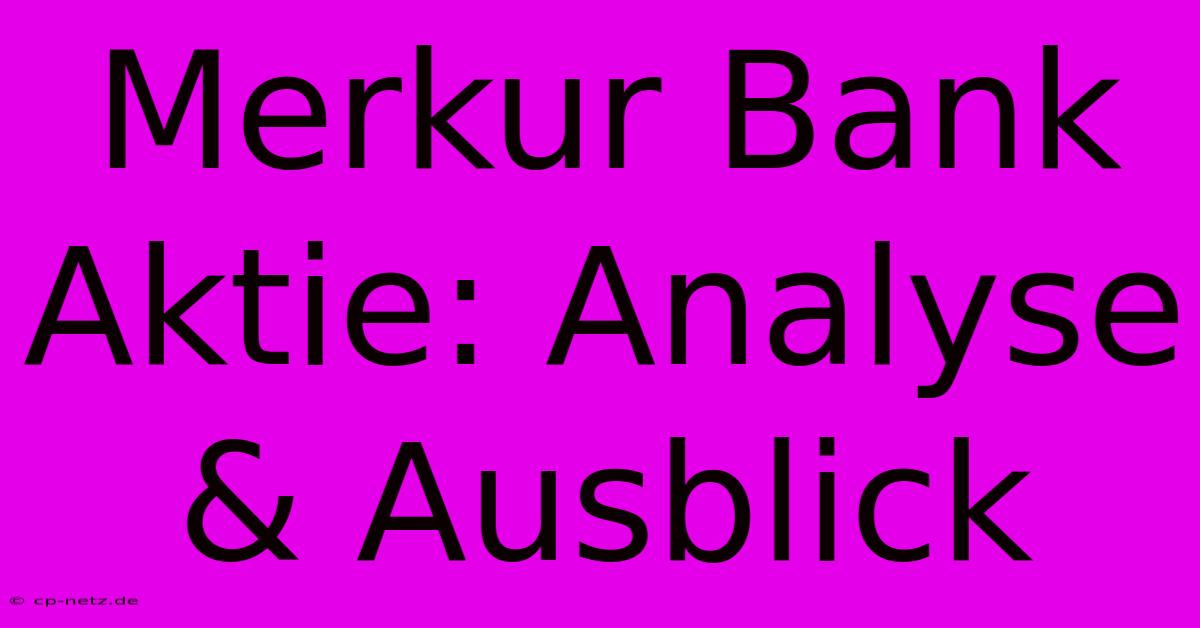 Merkur Bank Aktie: Analyse & Ausblick