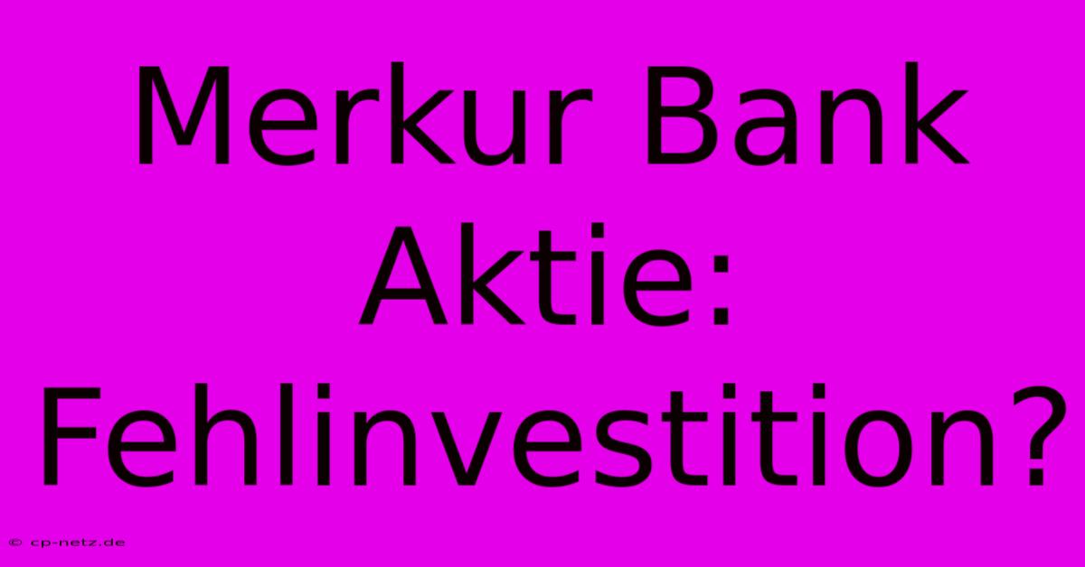 Merkur Bank Aktie: Fehlinvestition?