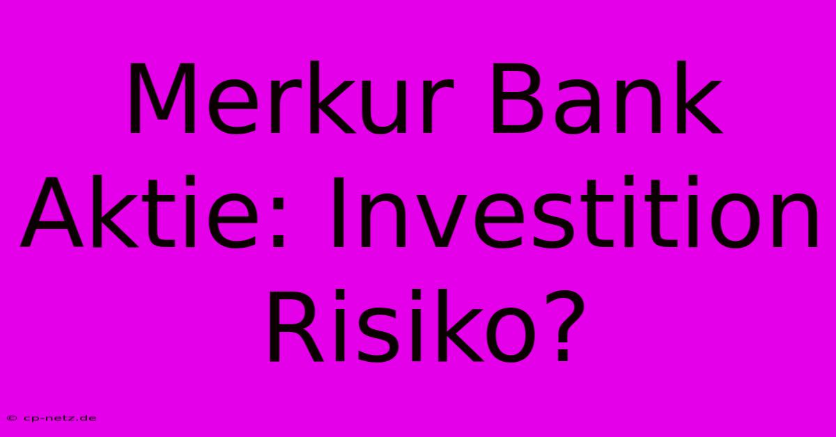 Merkur Bank Aktie: Investition Risiko?