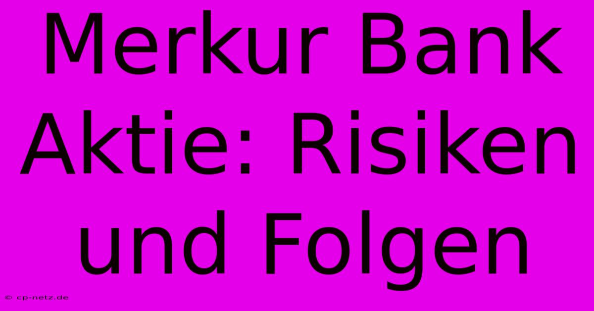 Merkur Bank Aktie: Risiken Und Folgen