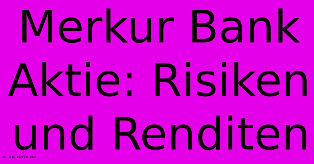 Merkur Bank Aktie: Risiken Und Renditen