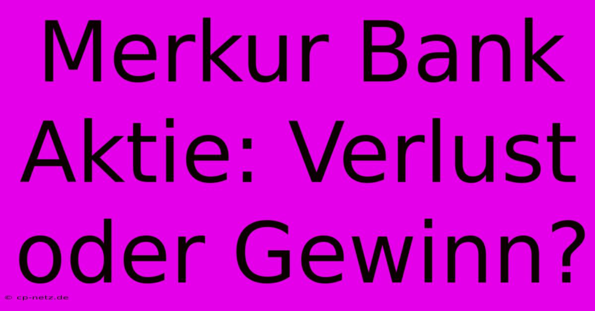 Merkur Bank Aktie: Verlust Oder Gewinn?