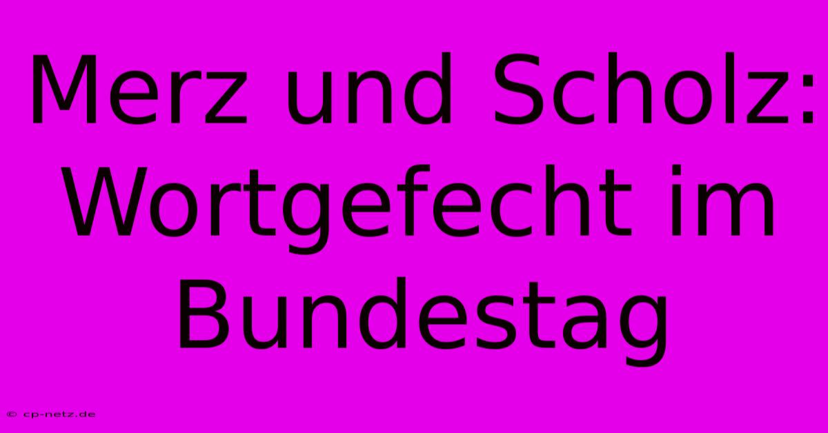 Merz Und Scholz: Wortgefecht Im Bundestag