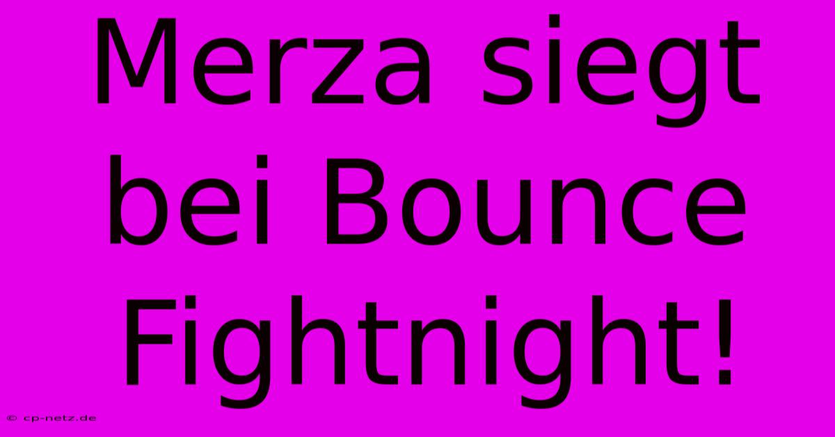 Merza Siegt Bei Bounce Fightnight!