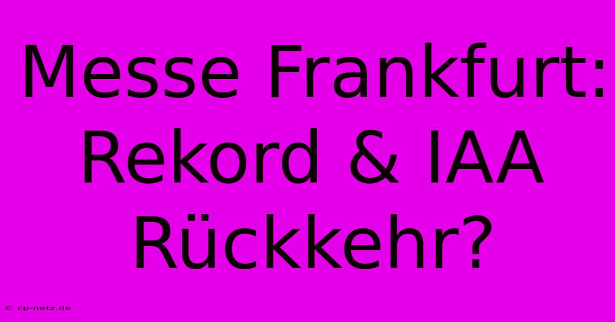 Messe Frankfurt: Rekord & IAA Rückkehr?