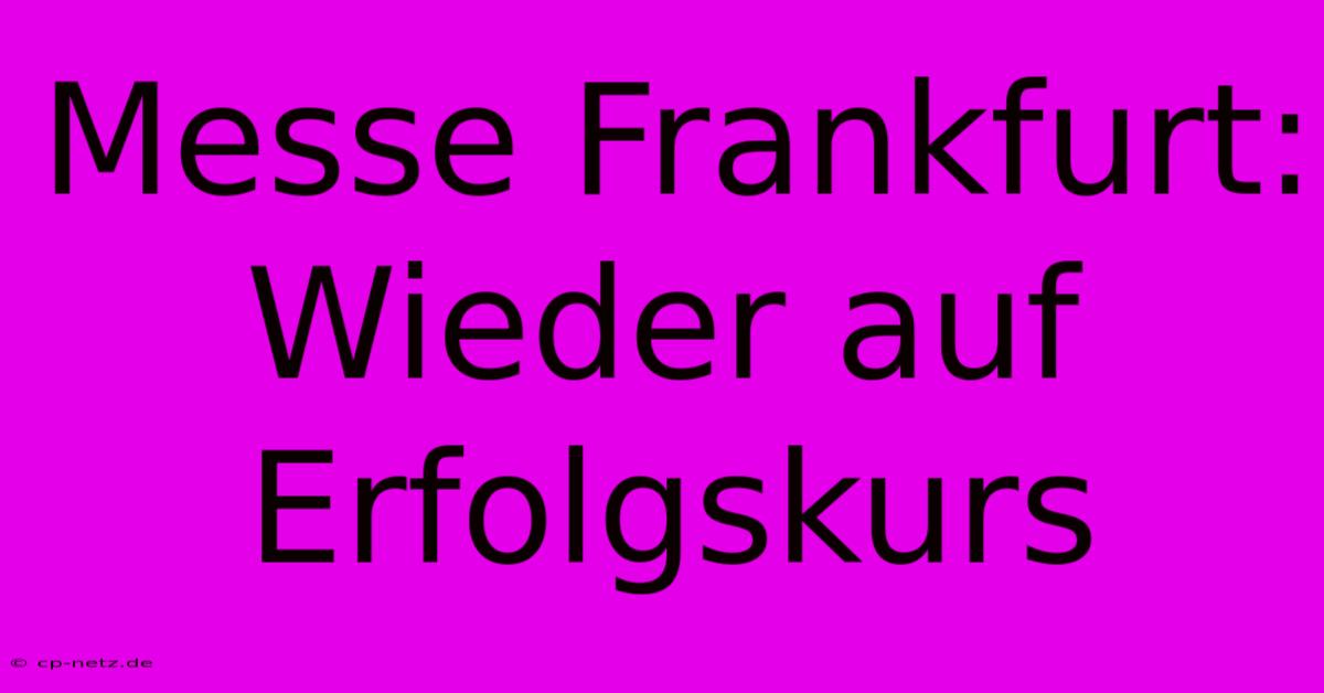 Messe Frankfurt: Wieder Auf Erfolgskurs