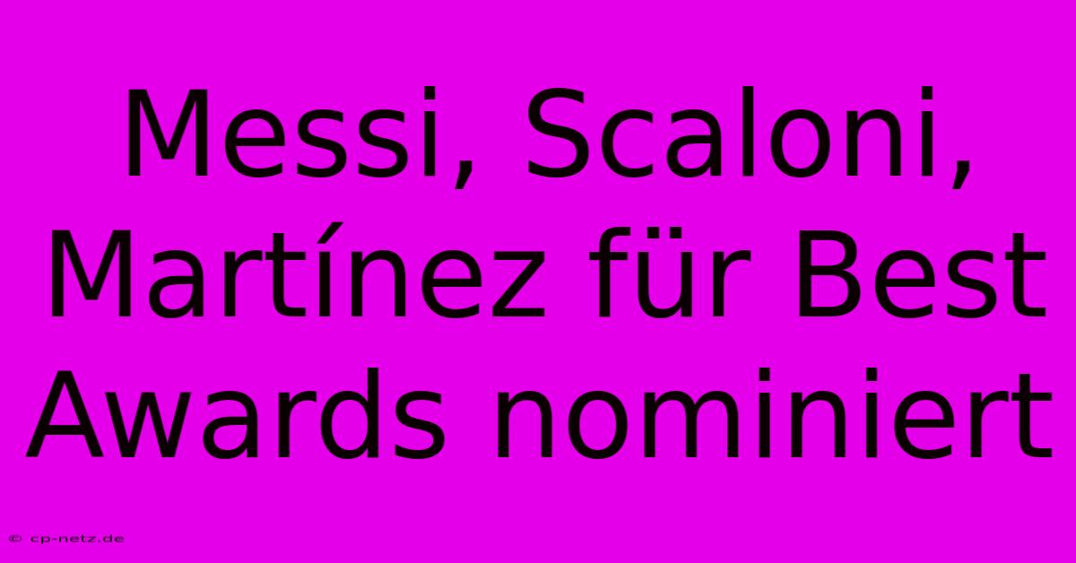 Messi, Scaloni, Martínez Für Best Awards Nominiert