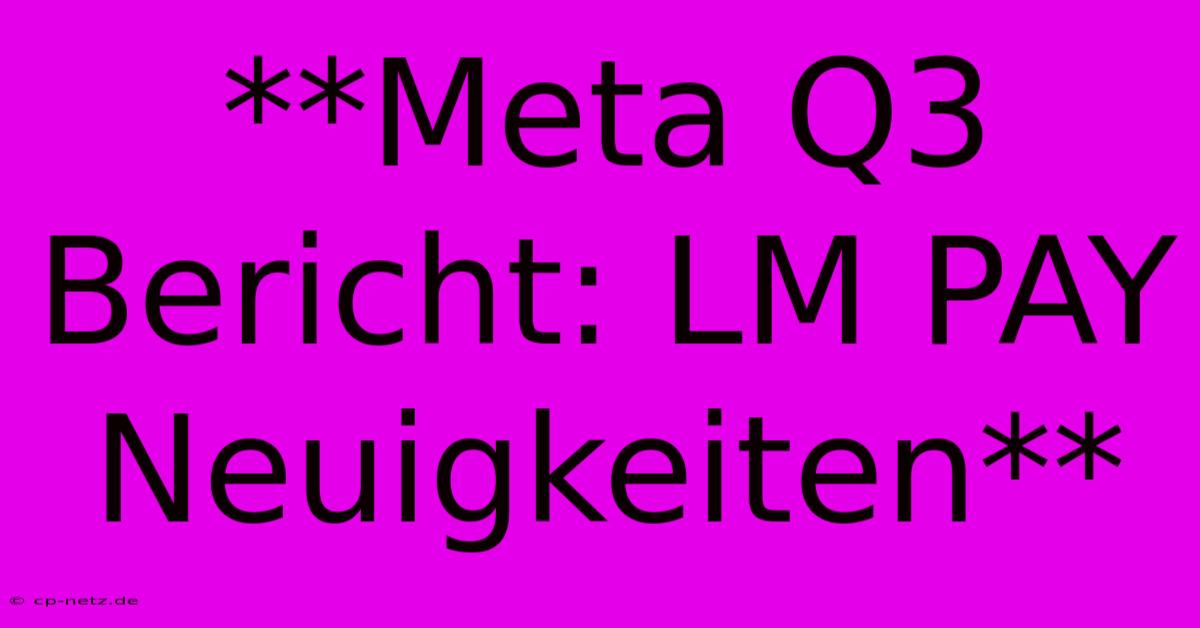 **Meta Q3 Bericht: LM PAY Neuigkeiten**