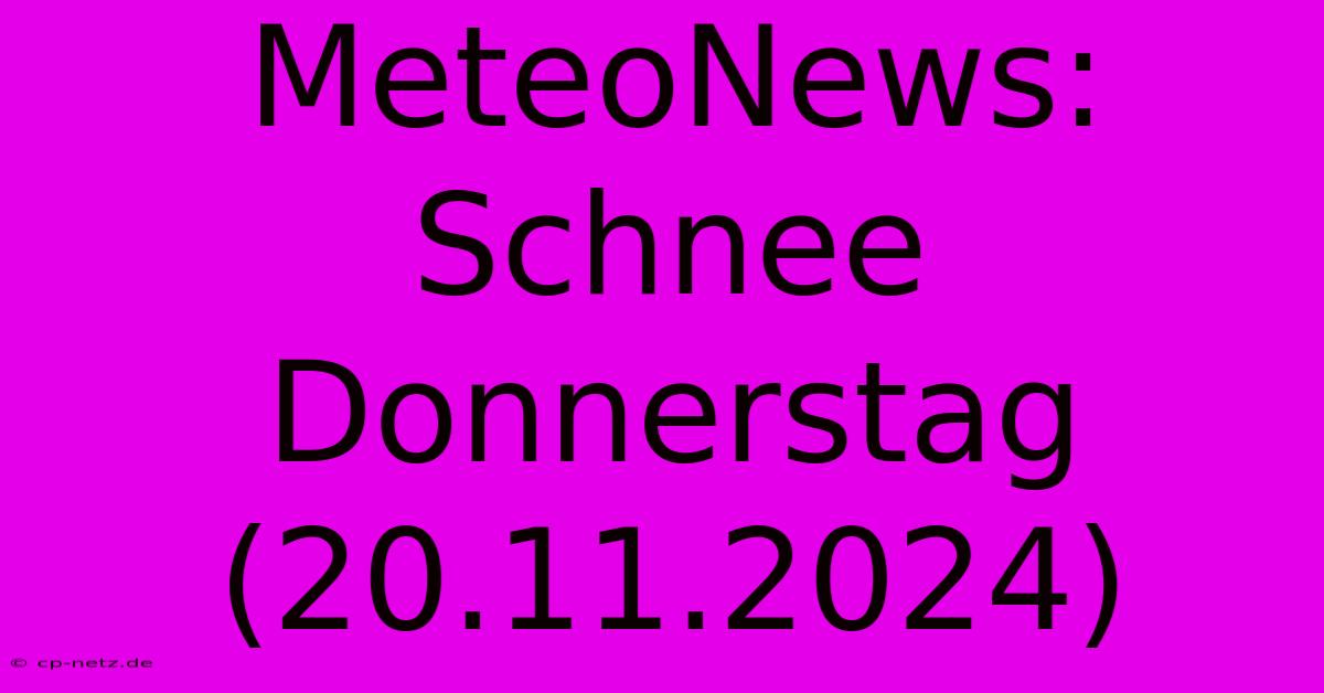 MeteoNews: Schnee Donnerstag (20.11.2024)